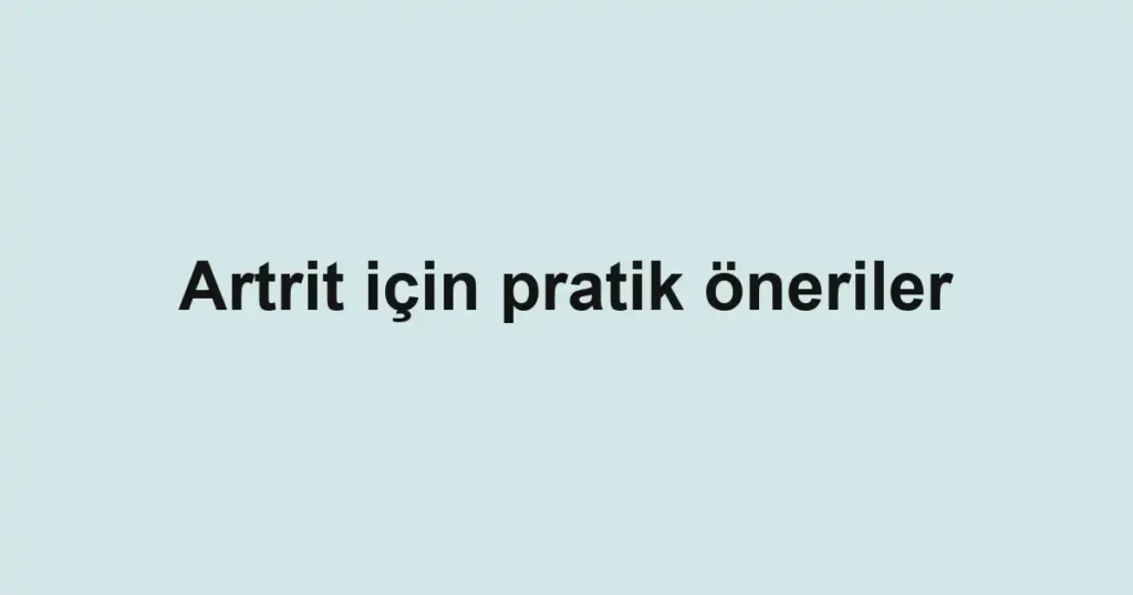 Artrit için pratik öneriler