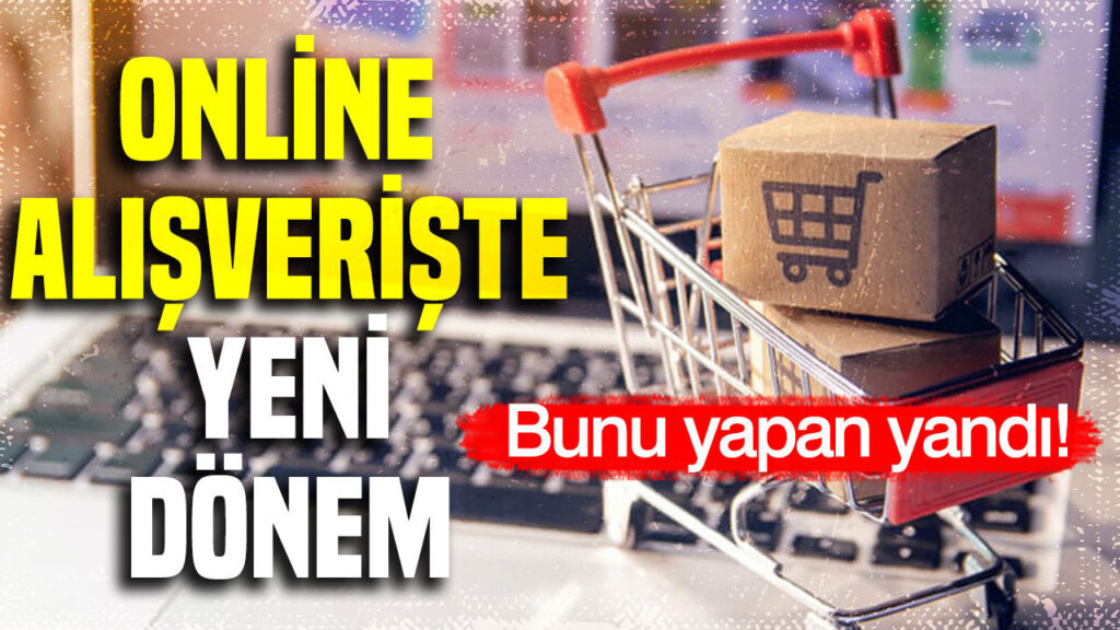 Online alışverişte yeni dönem: Bunu yapan yandı